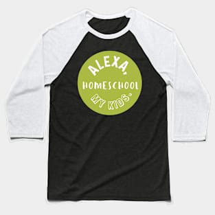 Alexa, homeschool my kids Baseball T-Shirt